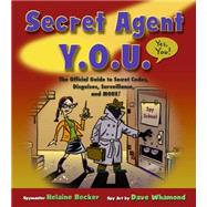 Secret Agent Y.O.U. The Official Guide to Secret Codes, Disguises, Surveillance and More