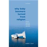 Why Baby Boomers Turned from Religion Shaping Belief and Belonging, 1945-2021