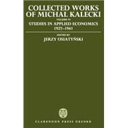 Collected Works of Michal Kalecki Volume VI: Studies in Applied Economics 1927-1941