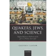 Quakers, Jews, and Science Religious Responses to Modernity and the Sciences in Britain, 1650-1900