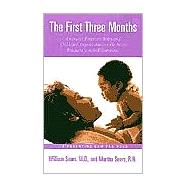 First Three Months : America's Foremost Baby and Childcare Experts Answer the Most Frequently Asked Questions