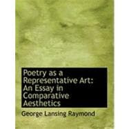 Poetry As a Representative Art : An Essay in Comparative Aesthetics