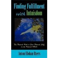 Finding Fulfillment with Intuisdom : The Natural Path to Your Natural Self in the Natural World