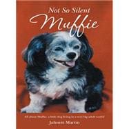 Not So Silent Muffie: All About Muffie, a Little Dog Living in a Very Big Adult World!