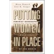 Putting Women in Place Feminist Geographers Make Sense of the World