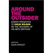 Around the Outsider Essays presented to Colin Wilson on the occasion of his 80th birthday