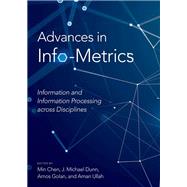 Advances in Info-Metrics Information and Information Processing across Disciplines