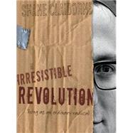 The Irresistible Revolution: Living as an Ordinary Radical