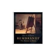 Rembrandt: The Painter at Work