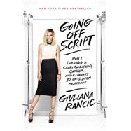 Going Off Script How I Survived a Crazy Childhood, Cancer, and Clooney's 32 On-Screen Rejections