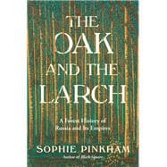 The Oak and the Larch A Forest History of Russia and Its Empires book cover, ISBN 9781324036685
