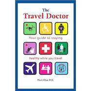 The Travel Doctor: Your Guide to Staying Healthy While You Travel