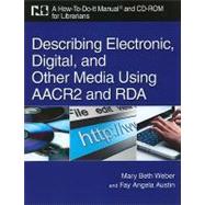 Describing Electronic, Digital, and Other Media Using AACR and RDA