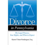 Divorce in Pennsylvania The Legal Process, Your Rights, and What to Expect