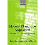 Models of Language Acquisition Inductive and Deductive Approaches