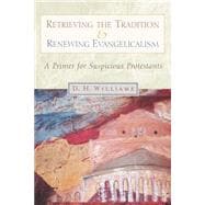 Retrieving the Tradition and Renewing Evangelicalism : A Primer for Suspicious Protestants