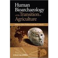 Human Bioarchaeology of the Transition to Agriculture