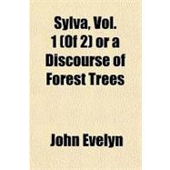 Sylva, or a Discourse of Forest Trees