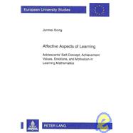 Affective Aspects of Learning : Adolescents' Self-Concept, Achievement Values, Emotions, and Motivation in Learning Mathematics