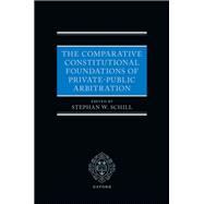 The Comparative Constitutional Foundations of Private-Public Arbitration