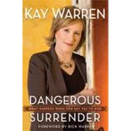 Dangerous Surrender : What Happens When You Say Yes to God