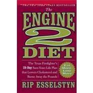 The Engine 2 Diet The Texas Firefighter's 28-Day Save-Your-Life Plan that Lowers Cholesterol and Burns Away the Pounds