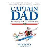 Captain Dad The Manly Art of Stay-at-Home Parenting
