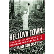 Helluva Town The Story of New York City During World War II