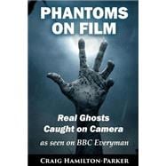 Phantoms on Film Real Ghosts Caught on Camera