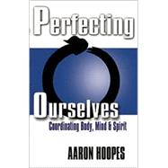 Perfecting Ourselves: Coordinating Body, Mind, and Spirit