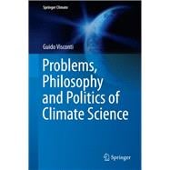 Problems, Philosophy and Politics of Climate Science