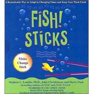 Fish! Sticks A Remarkable Way to Adpat to Changing Times and Keep Your Work Fresh