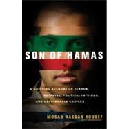 Son of Hamas : A Gripping Account of Terror, Betrayal, Political Intrigue, and Unthinkable Choices