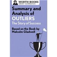 Summary and Analysis of Outliers: The Story of Success Based on the Book by Malcolm Gladwell
