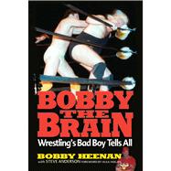 Bobby the Brain Wrestling's Bad Boy Tells All