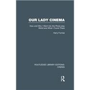 Our Lady Cinema: How and Why I went into the Photo-play World and What I Found There