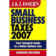 JK Lasser's Small Business Taxes 2007: Your Complete Guide to a Better Bottom Line