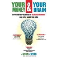 Your Money and Your Brain : How the New Science of Neuroeconomics Can Help Make You Rich