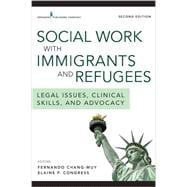 Social Work With Immigrants and Refugees: Legal Issues, Clinical Skills, and Advocacy