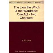 The Lion, the Witch & the Wardrobe: One Act - Two Character
