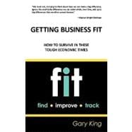Getting Business Fit : How to Survive in These Tough Economic Times