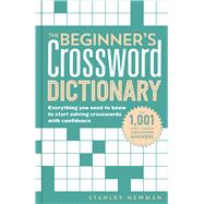 The Beginner's Crossword Dictionary Everything you need to know to start solving crosswords with confidence