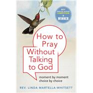 How to Pray Without Talking to God