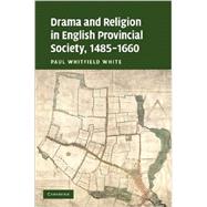 Drama and Religion in English Provincial Society, 1485â€“1660