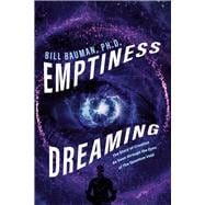 Emptiness Dreaming The Story of Creation As Seen through the Eyes of The Quantum Void