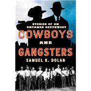 Cowboys and Gangsters Stories of an Untamed Southwest