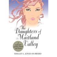 The Daughters of Maitland Valley: A Collection of Short Stories and Poems