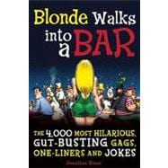 Blonde Walks into a Bar The 4,000 Most Hilarious, Gut-Busting Jokes on Everything From Hung-Over Accountants to Horny Zebras