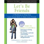 Let's Be Friends : A Workbook to Help Kids Learn Social Skills and Make Great Friends