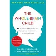 The Whole-Brain Child 12 Revolutionary Strategies to Nurture Your Child's Developing Mind